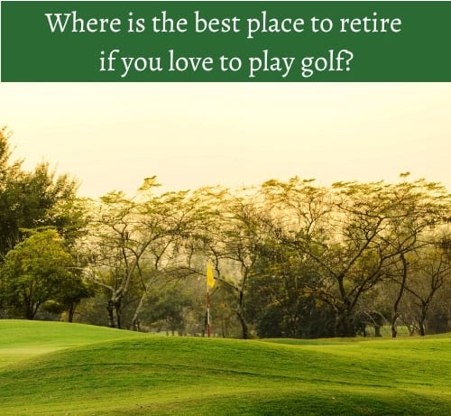 Where is the best place to retire if you love to play golf?